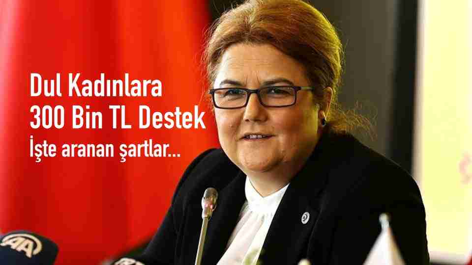 Aile Bakanlığı: Eşi vefat eden kadınlara 300 bin TL destek verilecek! İşte aranan şartlar