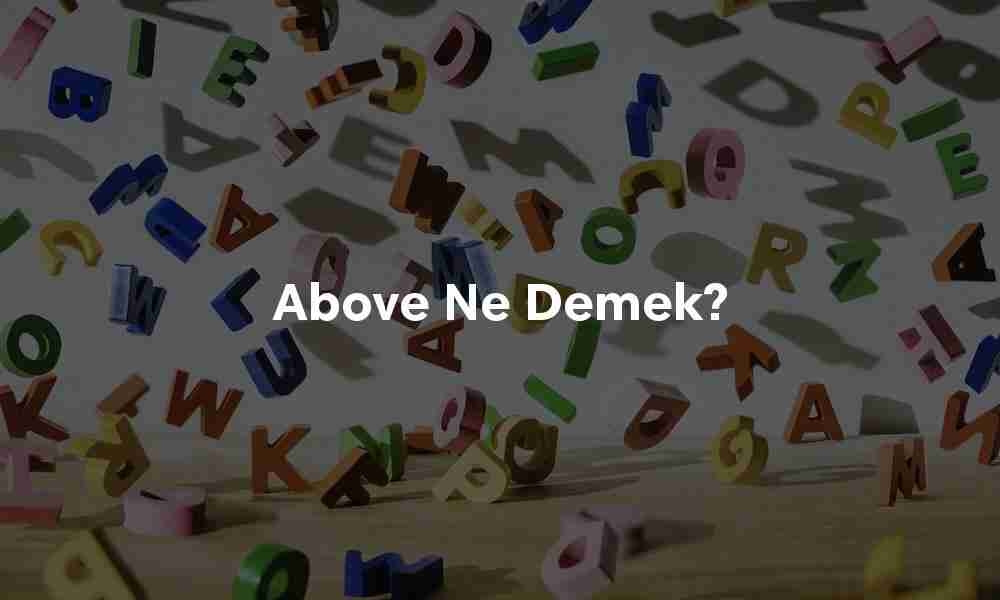 Above ne demek?
