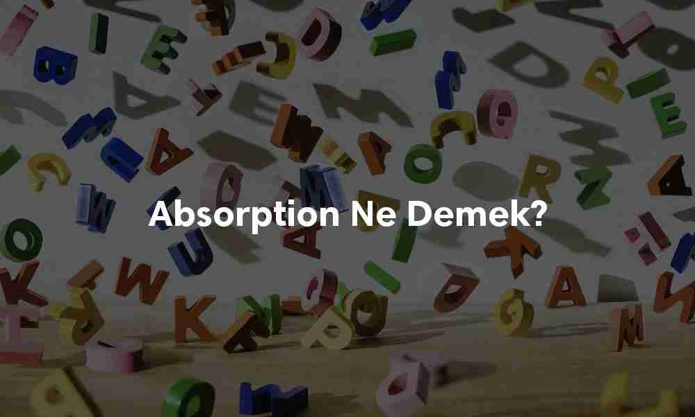 Absorption ne demek?
