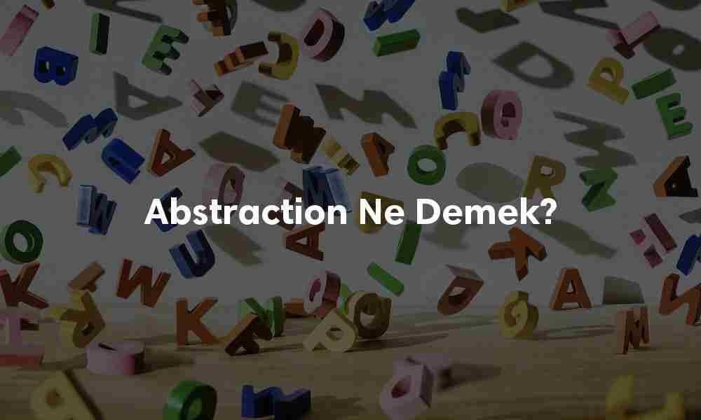 Abstraction ne demek? Abstraction ne demek?