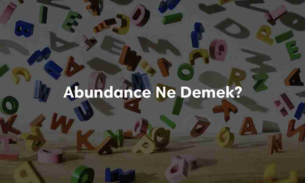 Abundance ne demek? Abundance ne demek?