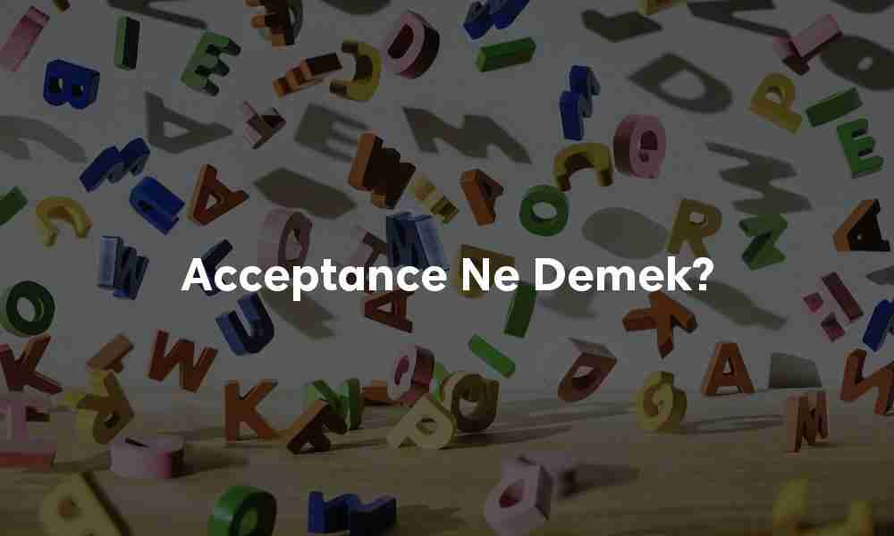 Acceptance ne demek? Acceptance ne demek?