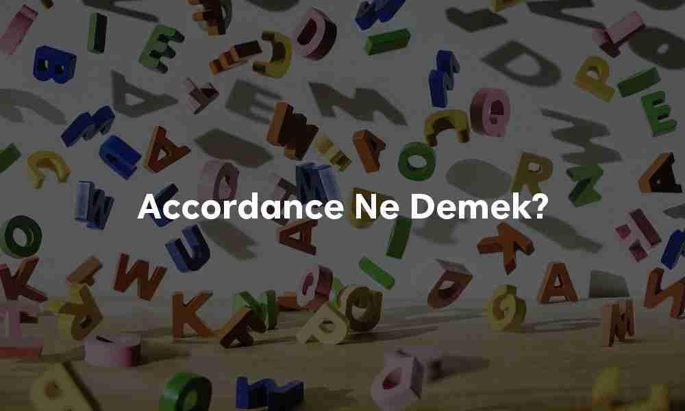 Accordance ne demek? Accordance ne demek?