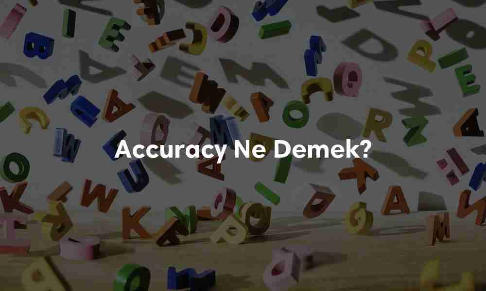Accuracy ne demek? Accuracy ne demek?