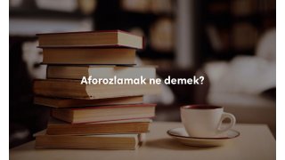 Aforozlamak TDK Türkçe sözlük anlamı ne demek?