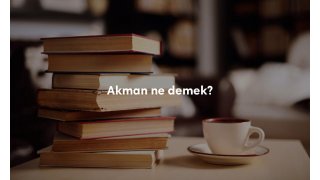 Akman ne demek? Akman Türkçe anlamı nedir?