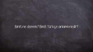 Binit ne demek? Binit Türkçe anlamı nedir?