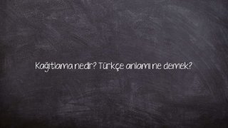 Kağıtlama nedir? Türkçe anlamı ne demek?