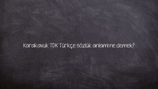 Karakavuk TDK Türkçe sözlük anlamı ne demek?