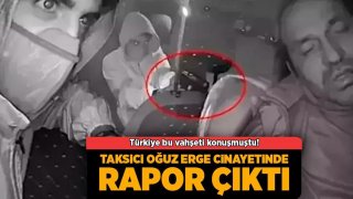 SON DAKİKA HABERİ: Taksici Oğuz Erge cinayetinde rapor çıktı 